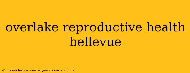 overlake reproductive health bellevue