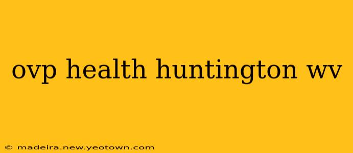 ovp health huntington wv