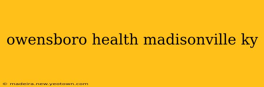 owensboro health madisonville ky