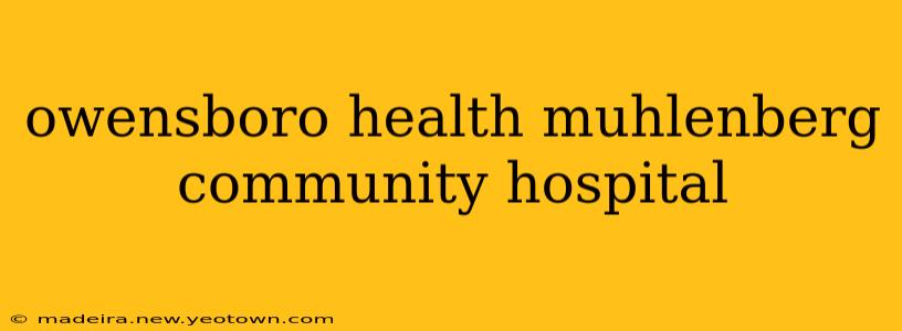 owensboro health muhlenberg community hospital