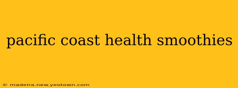 pacific coast health smoothies