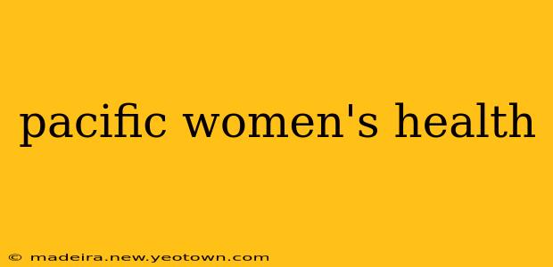 pacific women's health