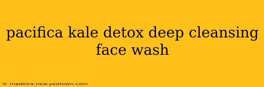 pacifica kale detox deep cleansing face wash