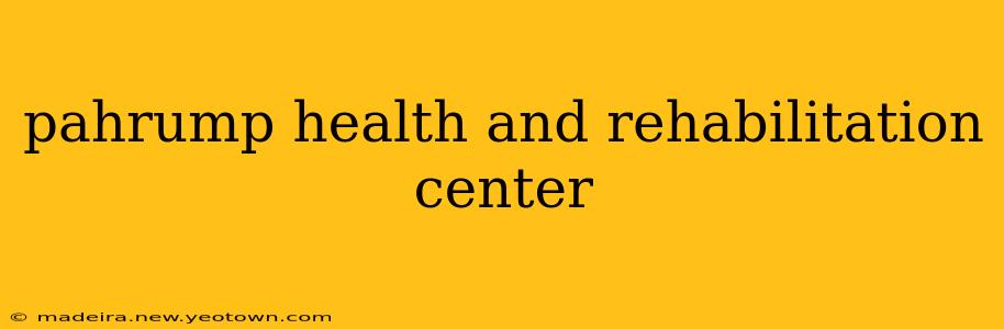 pahrump health and rehabilitation center