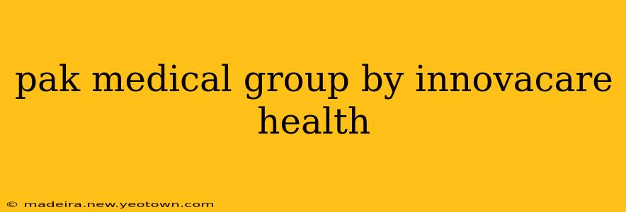 pak medical group by innovacare health