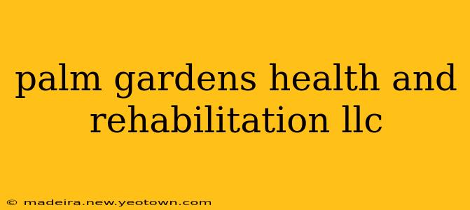 palm gardens health and rehabilitation llc