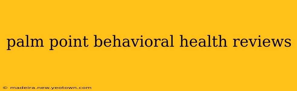 palm point behavioral health reviews