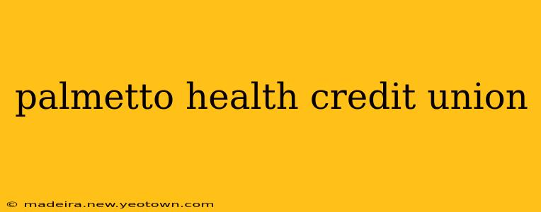 palmetto health credit union