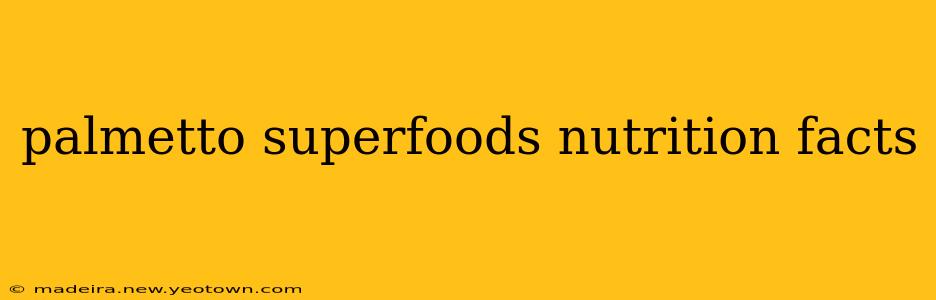 palmetto superfoods nutrition facts