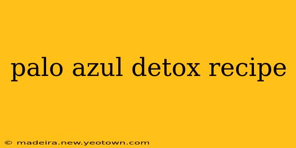 palo azul detox recipe