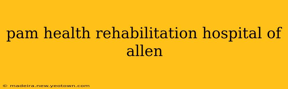 pam health rehabilitation hospital of allen