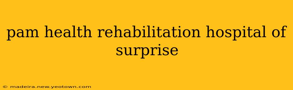 pam health rehabilitation hospital of surprise