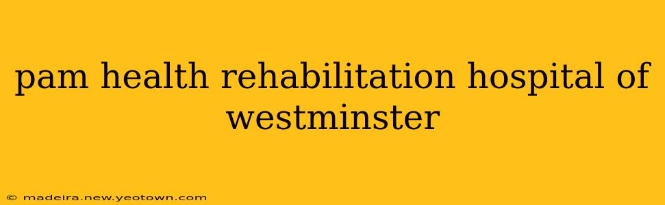 pam health rehabilitation hospital of westminster
