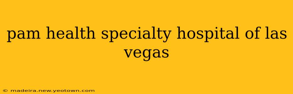 pam health specialty hospital of las vegas