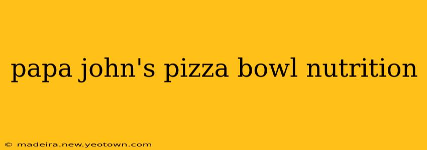 papa john's pizza bowl nutrition