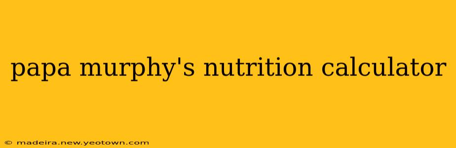 papa murphy's nutrition calculator