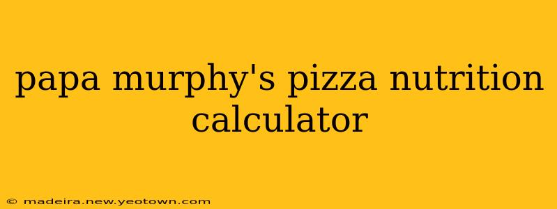 papa murphy's pizza nutrition calculator