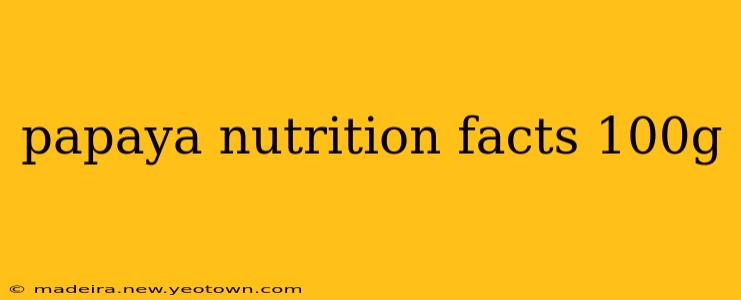 papaya nutrition facts 100g
