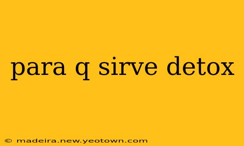 para q sirve detox