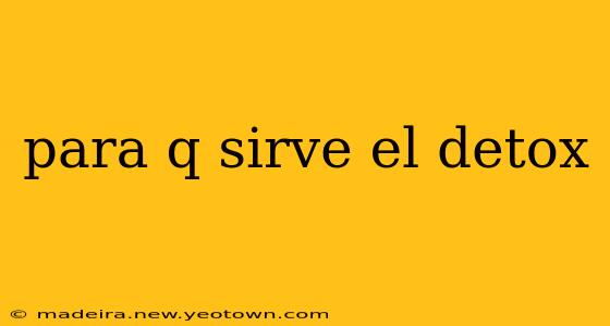 para q sirve el detox