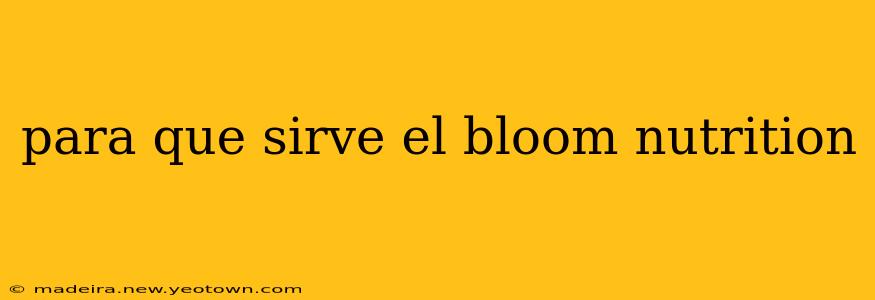 para que sirve el bloom nutrition