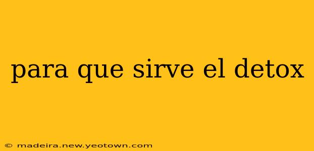 para que sirve el detox