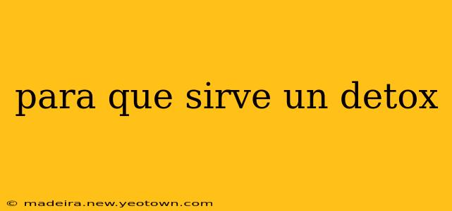 para que sirve un detox
