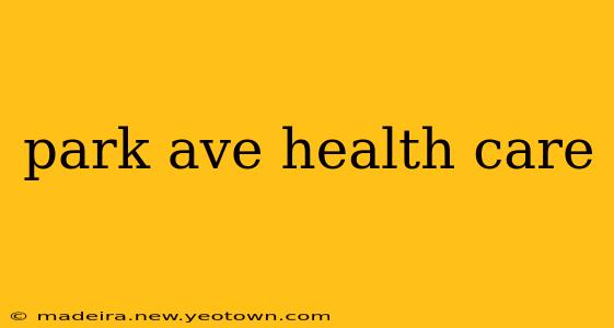 park ave health care