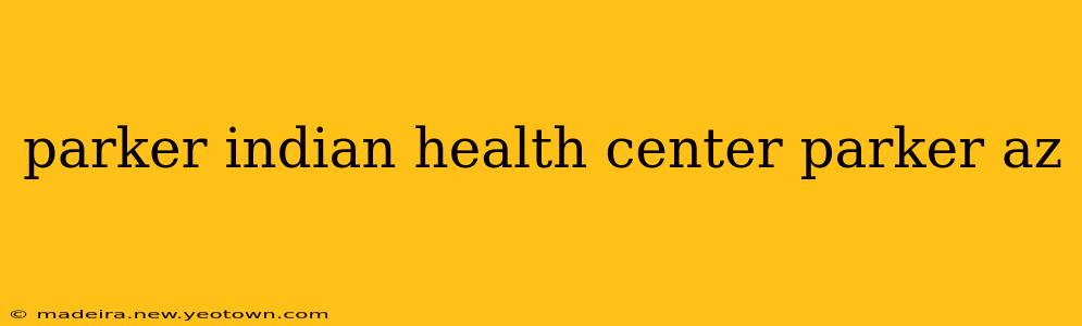 parker indian health center parker az
