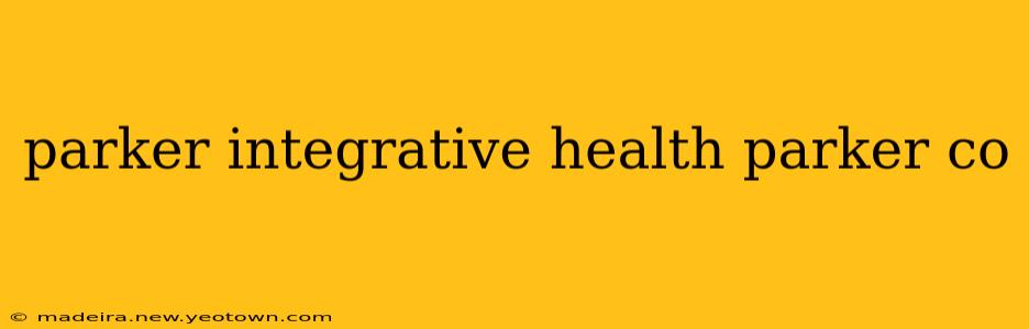parker integrative health parker co