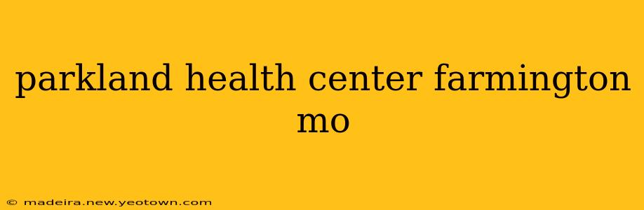 parkland health center farmington mo