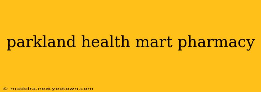 parkland health mart pharmacy