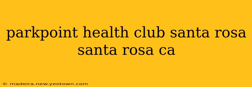 parkpoint health club santa rosa santa rosa ca