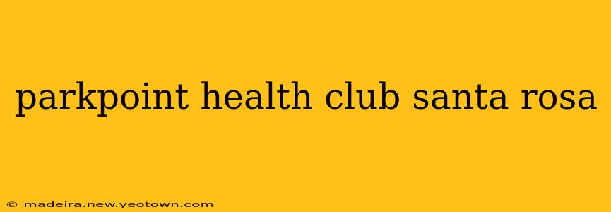 parkpoint health club santa rosa
