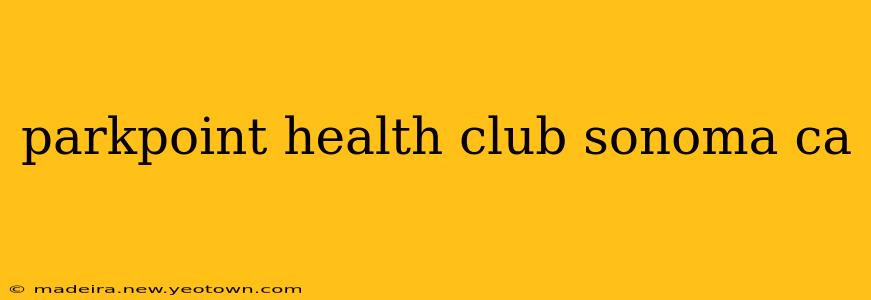 parkpoint health club sonoma ca