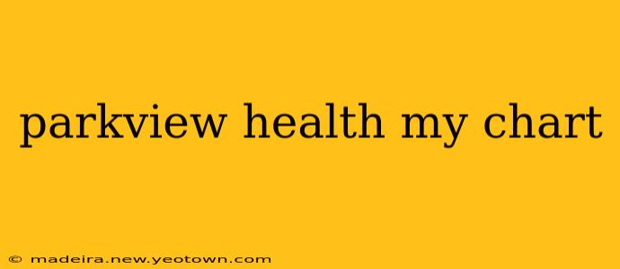 parkview health my chart