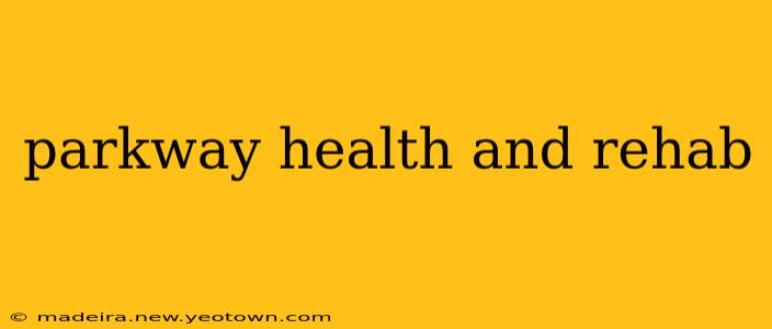 parkway health and rehab