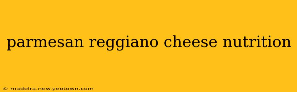 parmesan reggiano cheese nutrition