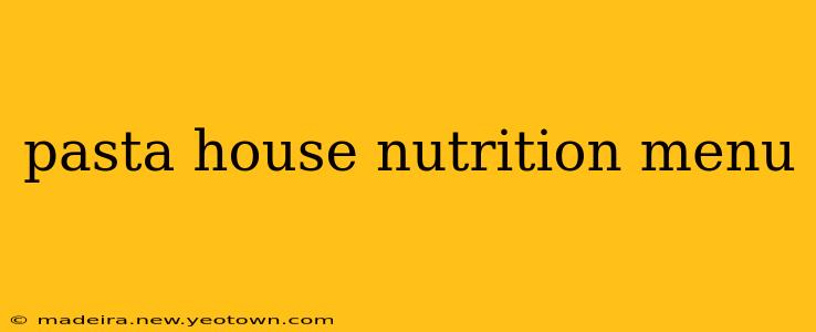 pasta house nutrition menu