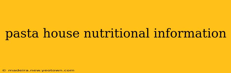 pasta house nutritional information
