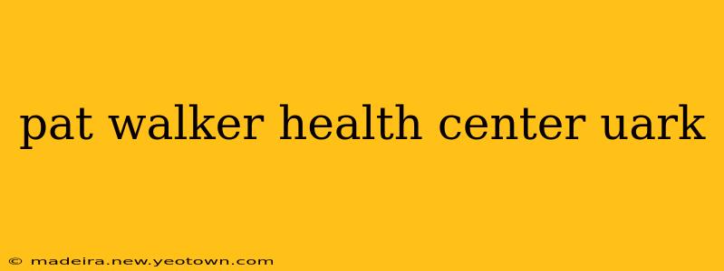 pat walker health center uark