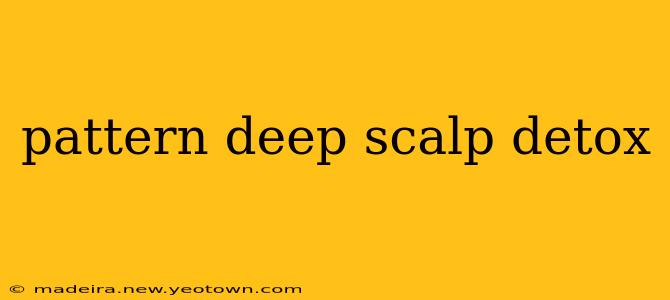 pattern deep scalp detox