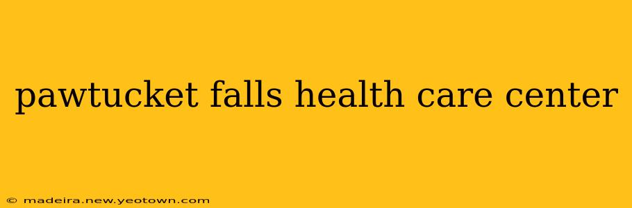 pawtucket falls health care center