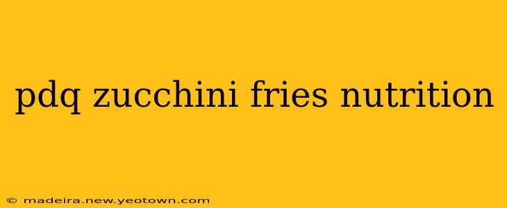 pdq zucchini fries nutrition