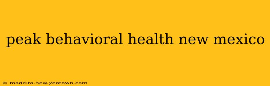 peak behavioral health new mexico