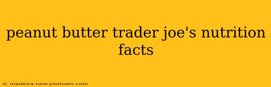 peanut butter trader joe's nutrition facts