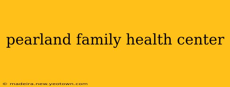 pearland family health center