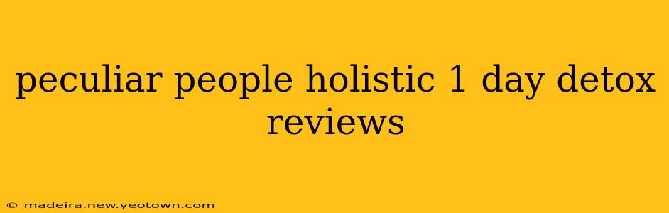 peculiar people holistic 1 day detox reviews