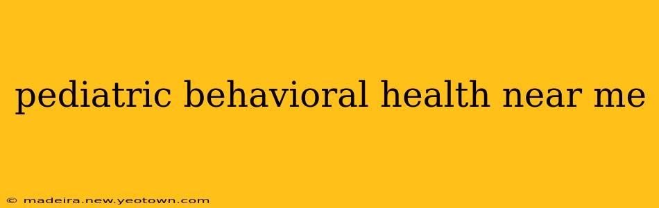 pediatric behavioral health near me