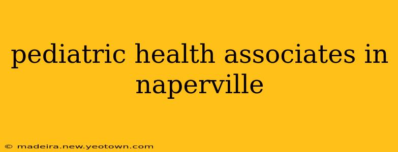 pediatric health associates in naperville